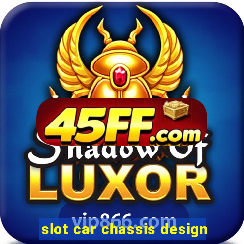 slot car chassis design